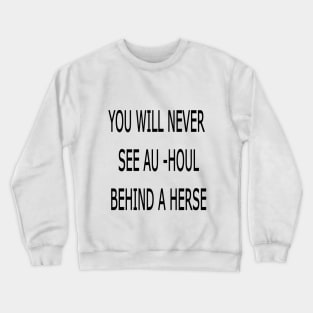 YOU WILL NEVER SEE AU_HOUL BEHIND A HERSE Crewneck Sweatshirt